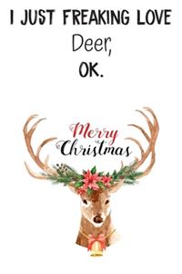 I Just Freaking Love Deer OK