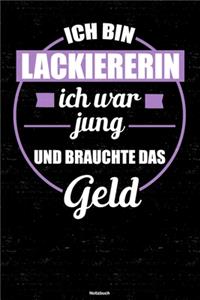 Ich bin Lackiererin ich war jung und brauchte das Geld Notizbuch: Lackiererin Journal DIN A5 liniert 120 Seiten Geschenk