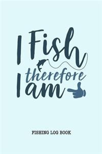 I Fish Therefore I am Fishing Logbook