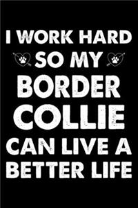 I Work Hard So My Border Collie Can Live A Better Life