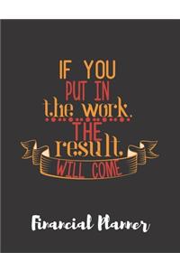 If You Put In The Work The Result Will Come Financial Planner