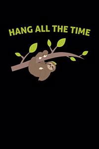 Hang all the time