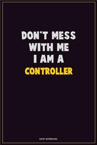 Don't Mess With Me, I Am A Controller