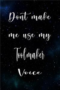 Don't Make Me Use My Toolmaker Voice