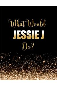 What Would Jessie J Do?