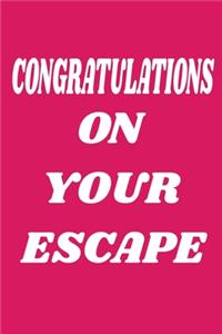 Congratulations On Your Escape