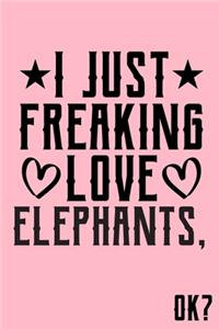 I Just Freaking Love Elephants Ok: Animal Shelters or Rescues Adoption Notebook Flower Wide Ruled Lined Journal 6x9 Inch ( Legal ruled ) Family Gift Idea Mom Dad or Kids in Holidays -