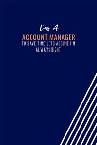 I'm An Account Manager To Save Time Lets Assume I'm Always Right