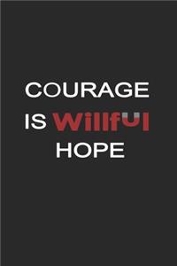 Courage is willful hope