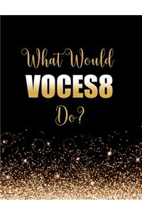 What Would Voces8 Do?