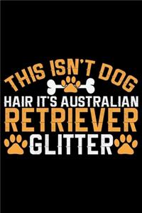 This Isn't Dog Hair It's Australian Retriever Glitter