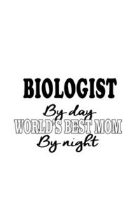Biologist By Day World's Best Mom By Night