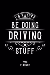 I'd Rather Be Doing Driving Stuff 2020 Planner