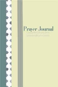 Prayer Journal; Create the Life you Love, Love the Life you Create