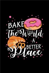 Bake The World A Better Place Baking Pun Pastry Notebook