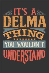 Its A Delma Thing You Wouldnt Understand: Delma Diary Planner Notebook Journal 6x9 Personalized Customized Gift For Someones Surname Or First Name is Delma