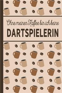 Ohne meinen Kaffee bin ich keine Dartspielerin