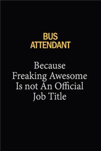 Bus Attendant Because Freaking Awesome Is Not An Official Job Title