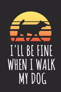 I'll Be Fine When I Walk My Dog