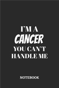 I'm a Cancer You can't handle me Notebook