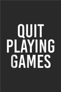 Quit Playing Games