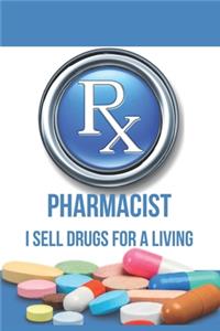 Pharmacist I Sell Drugs for a Living