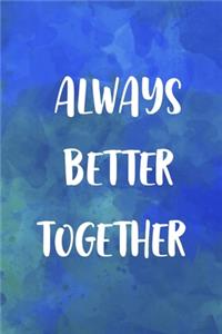 Always Better Together