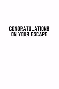 Congratulations on your escape