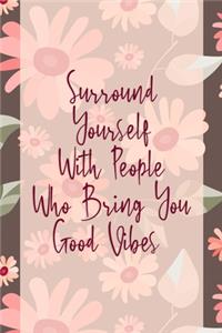 Surround Yourself With People Who Bring You Good Vibes