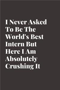 I Never Asked To Be The World's Best Intern But Here I Am Absolutely Crushing It