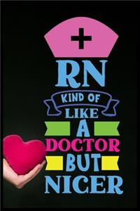 Rn Kind Of Like A Doctor But Nicer