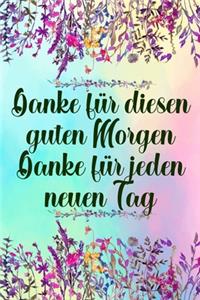 Danke für diesen guten Morgen Danke für jeden neuen Tag