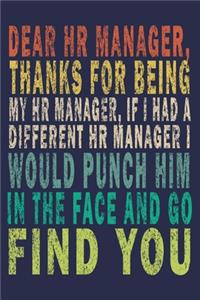 Dear HR Manager, Thanks For Being My HR Manager, If I Had A Different HR Manager I Would Punch Him In The Face And Go Find You