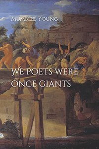 We poets were once giants