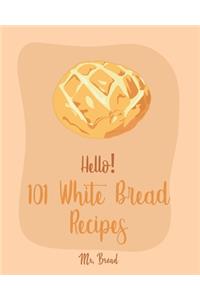 Hello! 101 White Bread Recipes