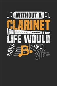Without A Clarinet Life Would B