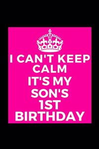 I Can't Keep Calm It's My Son's 1st Birthday