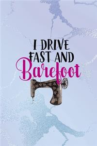 I Drive Fast And Barefoot