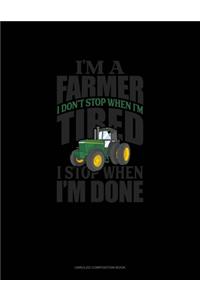 I'm A Farmer I Don't Stop When I'm Tired I Stop When I'm Done