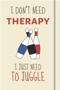 I Don't Need Therapy - I Just Need To Juggle