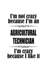 I'm Not Crazy Because I'm An Agricultural Technician I'm Crazy Because I like It