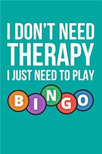 I Don't Need Therapy I Just Need To Play Bingo