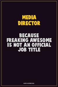 Media Director, Because Freaking Awesome Is Not An Official Job Title