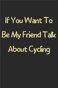 If You Want To Be My Friend Talk About Cycling