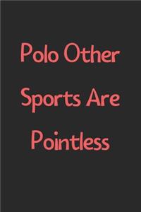 Polo Other Sports Are Pointless