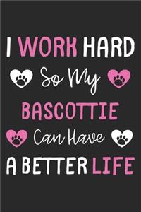 I Work Hard So My Bascottie Can Have A Better Life