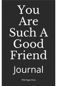 You Are Such A Good Friend