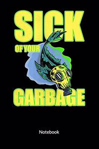 Sick of your garbage. Notebook