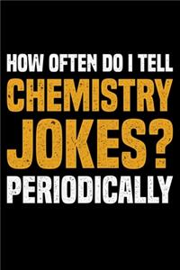 How Often Do I Tell Chemistry Jokes? Periodically