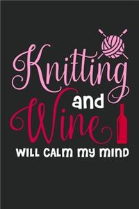 Knitting And Wine Will Calm My Mind